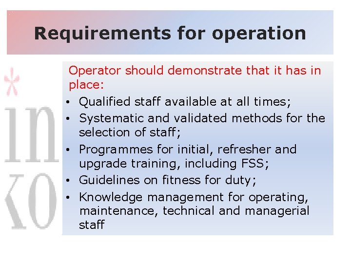 Requirements for operation Operator should demonstrate that it has in place: • Qualified staff