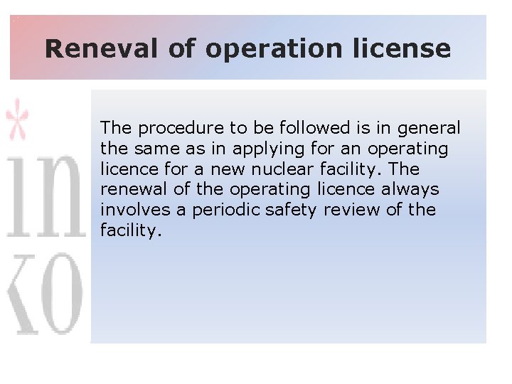 Reneval of operation license The procedure to be followed is in general the same