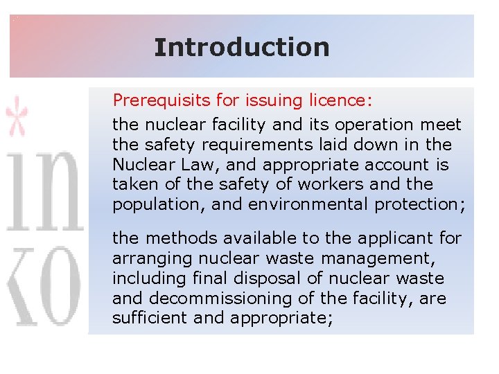 Introduction Prerequisits for issuing licence: the nuclear facility and its operation meet the safety