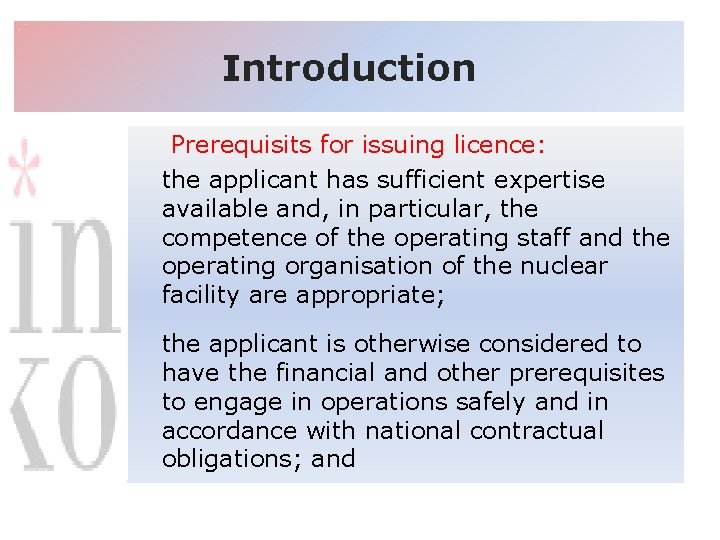 Introduction Prerequisits for issuing licence: the applicant has sufficient expertise available and, in particular,