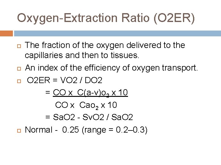  Oxygen-Extraction Ratio (O 2 ER) The fraction of the oxygen delivered to the