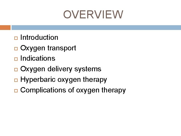 OVERVIEW Introduction Oxygen transport Indications Oxygen delivery systems Hyperbaric oxygen therapy Complications of oxygen