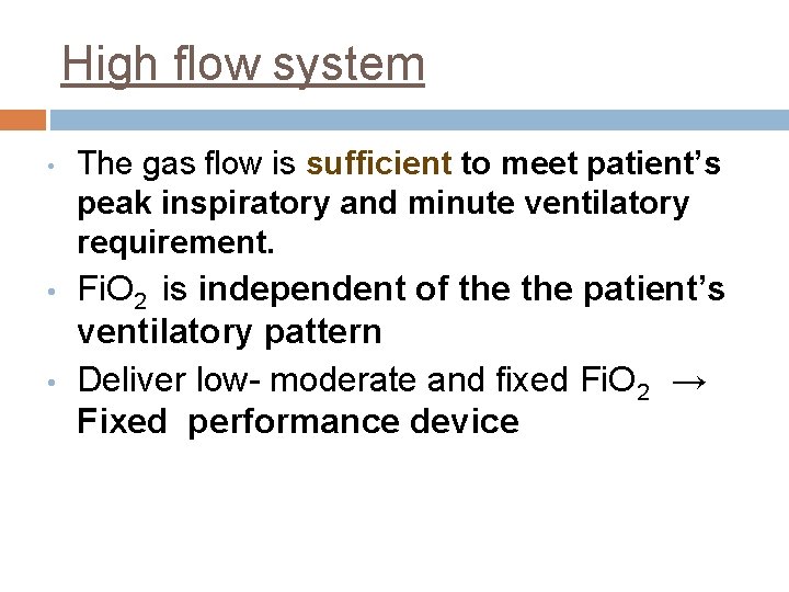 High flow system • The gas flow is sufficient to meet patient’s peak inspiratory High flow system • The gas flow is sufficient to meet patient’s peak inspiratory