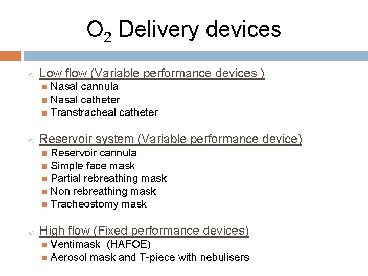O 2 Delivery devices o Low flow (Variable performance devices ) Nasal cannula Nasal