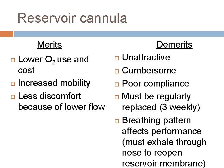 Reservoir cannula Merits Lower O 2 use and cost Increased mobility Less discomfort because