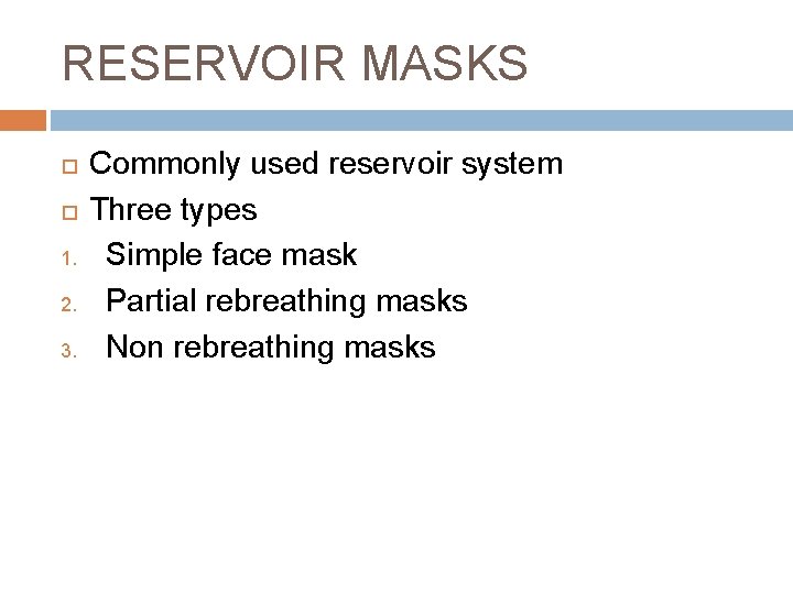 RESERVOIR MASKS 1. 2. 3. Commonly used reservoir system Three types Simple face mask