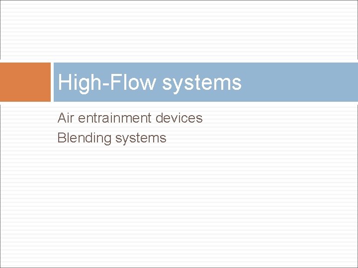 High-Flow systems Air entrainment devices Blending systems 