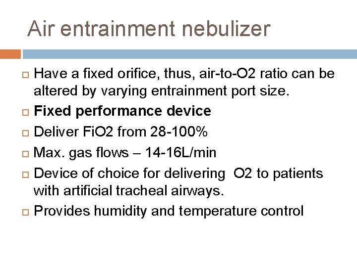 Air entrainment nebulizer Have a fixed orifice, thus, air-to-O 2 ratio can be altered