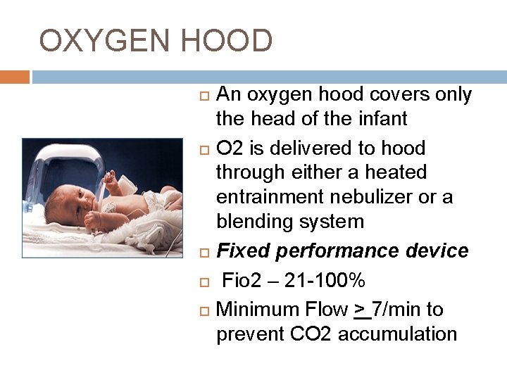 OXYGEN HOOD An oxygen hood covers only the head of the infant O 2