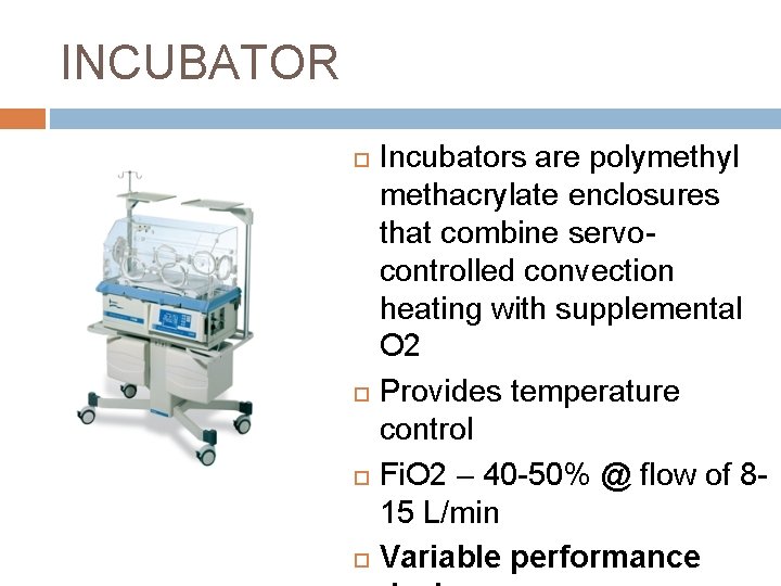 INCUBATOR Incubators are polymethyl methacrylate enclosures that combine servocontrolled convection heating with supplemental O