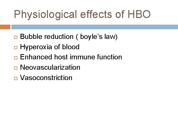 Physiological effects of HBO Bubble reduction ( boyle’s law) Hyperoxia of blood Enhanced host