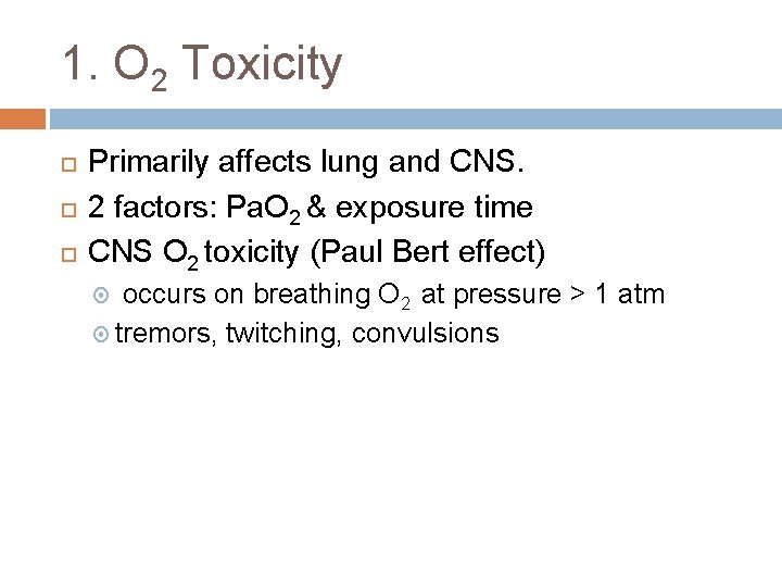 1. O 2 Toxicity Primarily affects lung and CNS. 2 factors: Pa. O 2