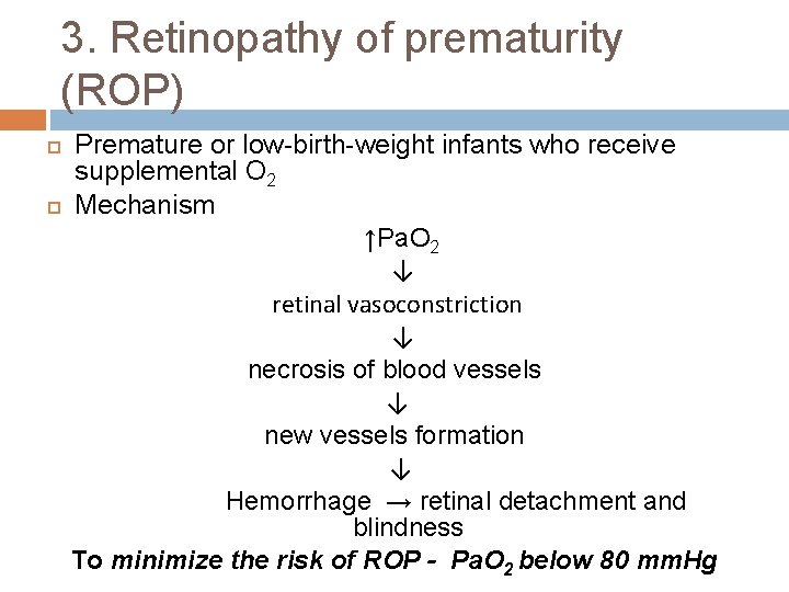 3. Retinopathy of prematurity (ROP) Premature or low-birth-weight infants who receive supplemental O 2