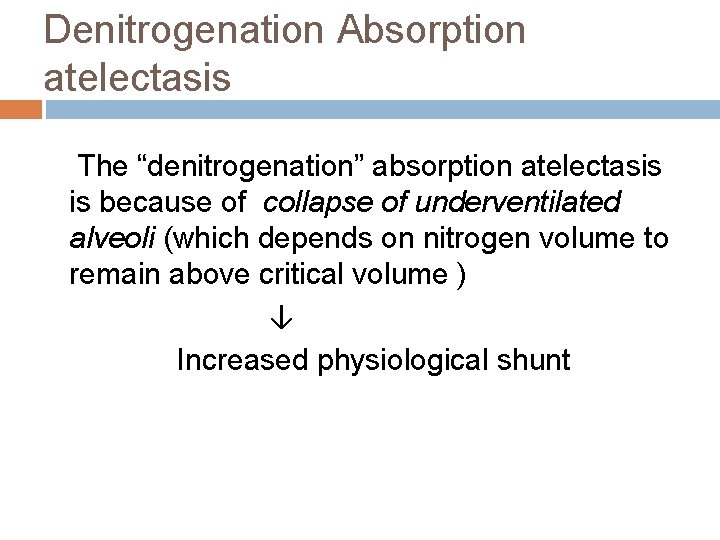 Denitrogenation Absorption atelectasis The “denitrogenation” absorption atelectasis is because of collapse of underventilated alveoli