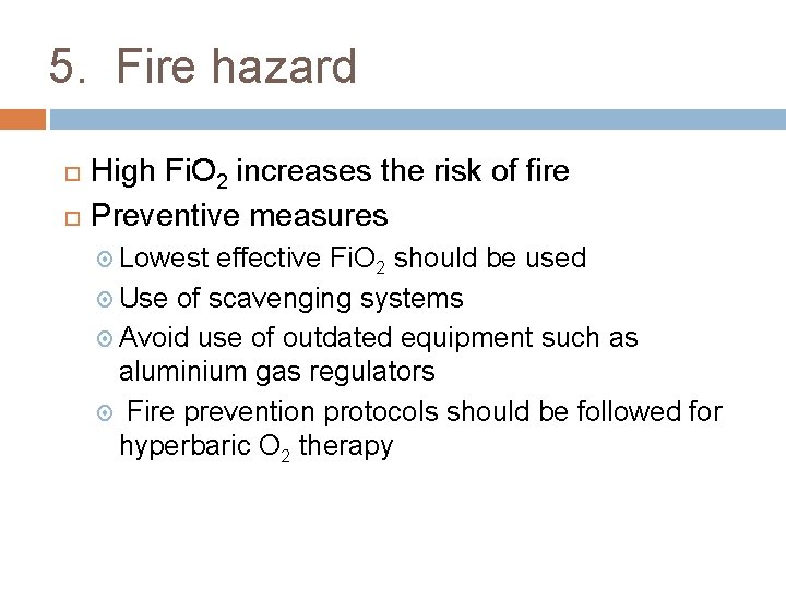 5. Fire hazard High Fi. O 2 increases the risk of fire Preventive measures