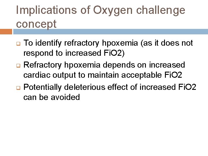 Implications of Oxygen challenge concept q q q To identify refractory hpoxemia (as it