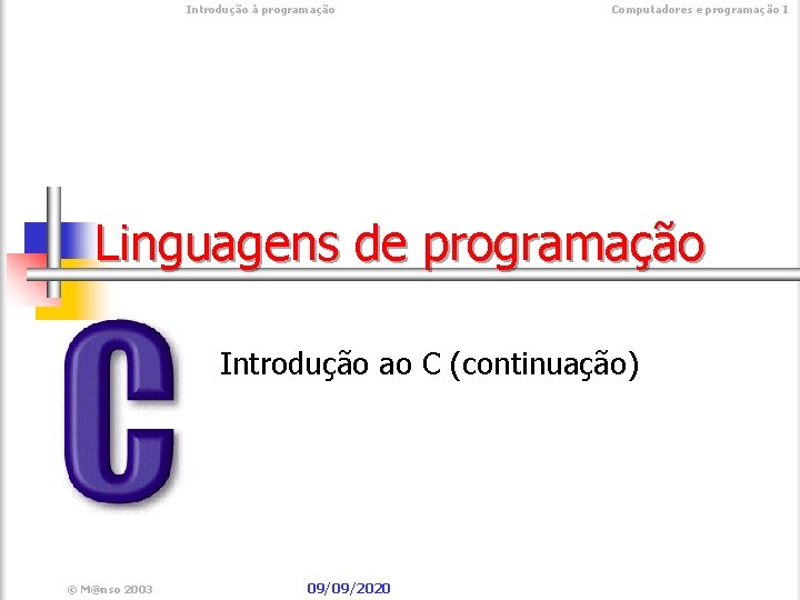  Introdução à programação Computadores e programação I Linguagens de programação Introdução ao C