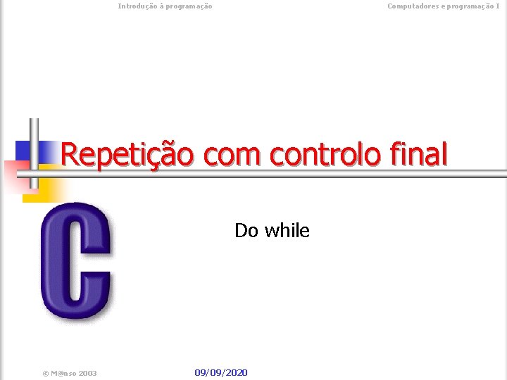  Introdução à programação Computadores e programação I Repetição com controlo final Do while