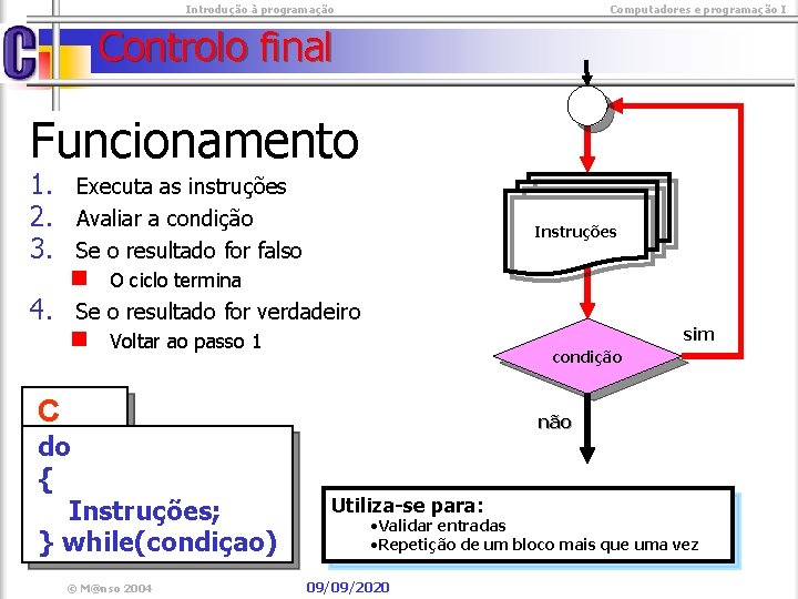  Introdução à programação Computadores e programação I Controlo final Funcionamento 1. 2. 3.