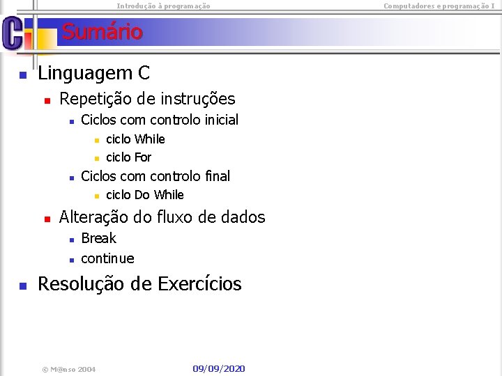  Introdução à programação Sumário n Linguagem C n Repetição de instruções n Ciclos