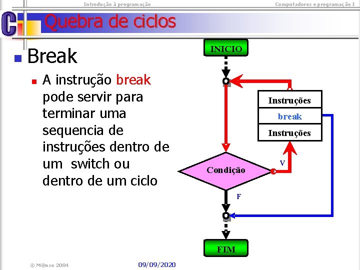  Introdução à programação Computadores e programação I Quebra de ciclos n Break n