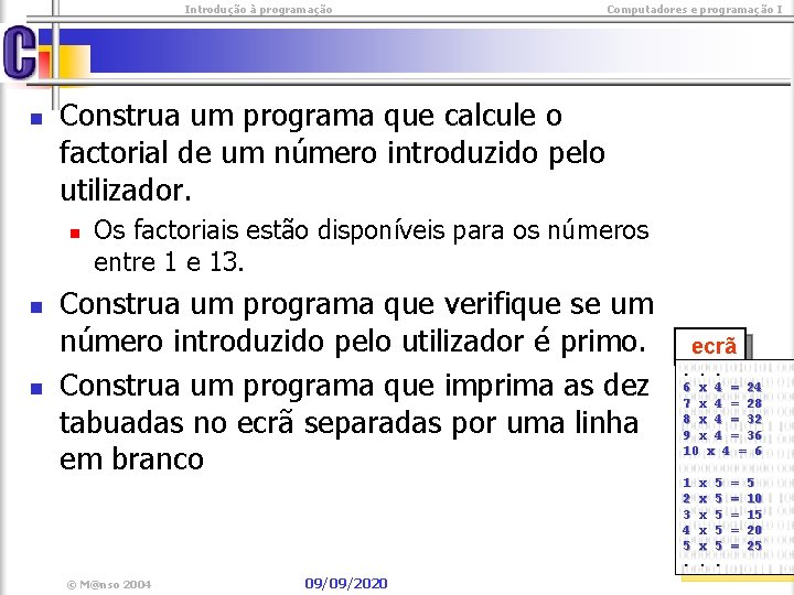  Introdução à programação n Construa um programa que calcule o factorial de um