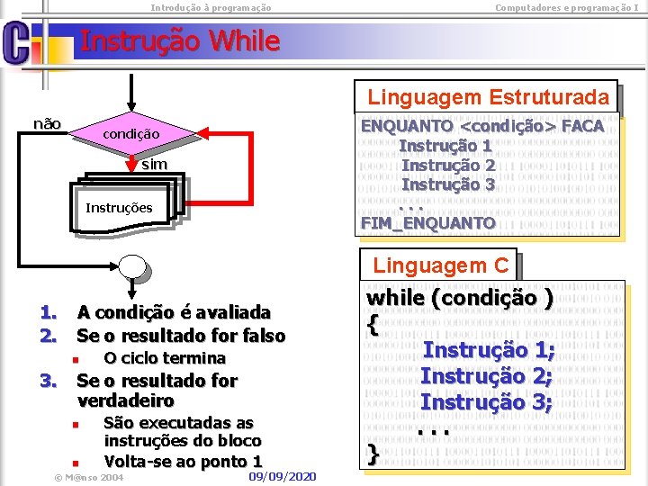  Introdução à programação Computadores e programação I Instrução While Linguagem Estruturada não ENQUANTO