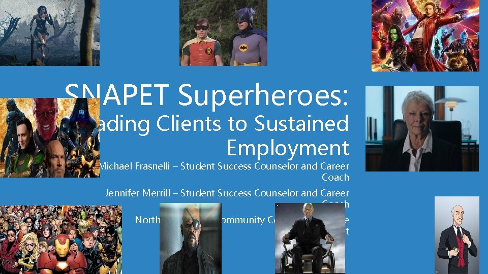 SNAPET Superheroes: Leading Clients to Sustained Employment Michael Frasnelli – Student Success Counselor and