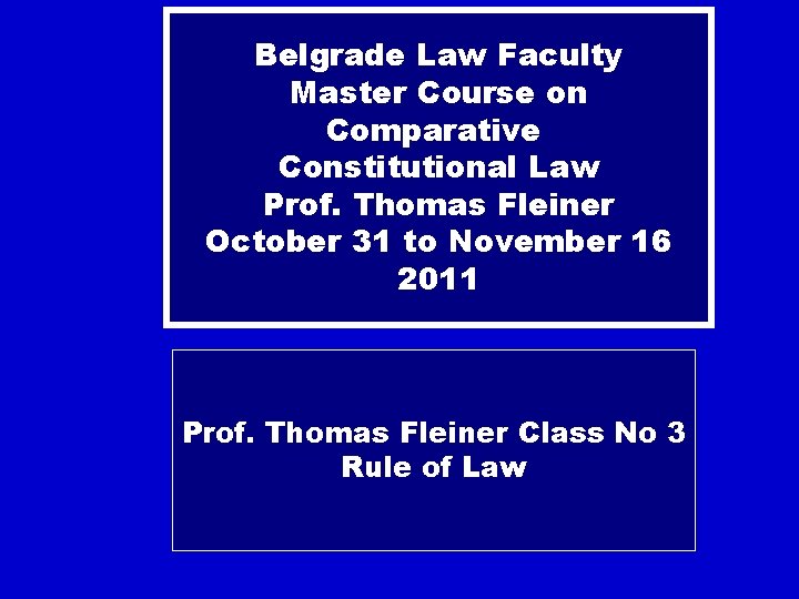 Belgrade Law Faculty Master Course on Comparative Constitutional Law Prof. Thomas Fleiner October 31