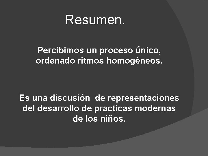 Resumen. Percibimos un proceso único, ordenado ritmos homogéneos. Es una discusión de representaciones del