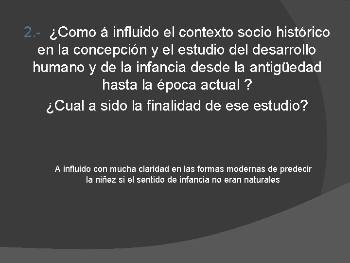 2. - ¿Como á influido el contexto socio histórico en la concepción y el