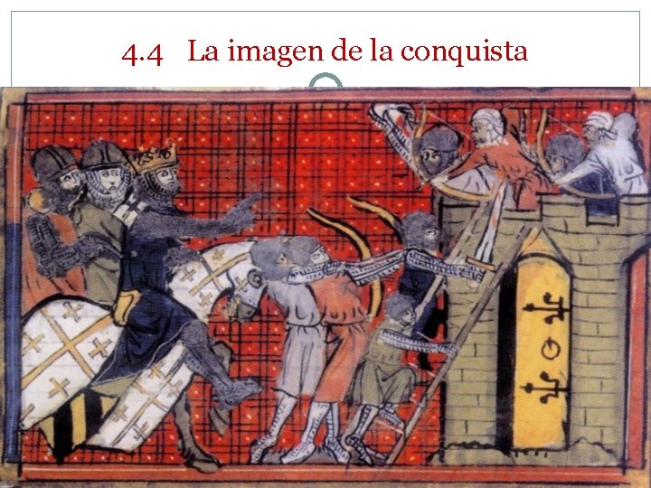 4. 4 La imagen de la conquista 4. 4 La imagen de la conquista