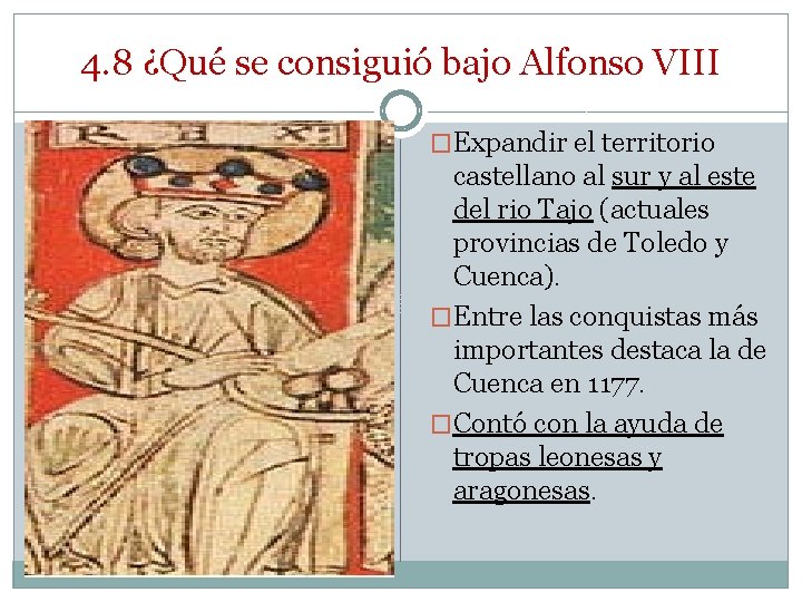 4. 8 ¿Qué se consiguió bajo Alfonso VIII �Expandir el territorio castellano al sur 4. 8 ¿Qué se consiguió bajo Alfonso VIII �Expandir el territorio castellano al sur