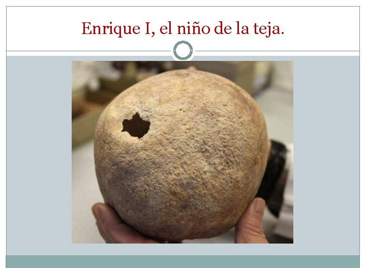 Enrique I, el niño de la teja. Enrique I, el niño de la teja.