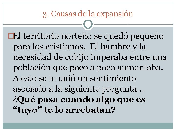 3. Causas de la expansión �El territorio norteño se quedó pequeño para los cristianos. 3. Causas de la expansión �El territorio norteño se quedó pequeño para los cristianos.
