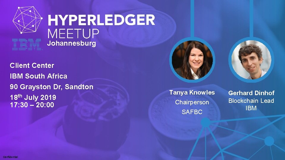 Johannesburg Client Center IBM South Africa 90 Grayston Dr, Sandton 18 th July 2019