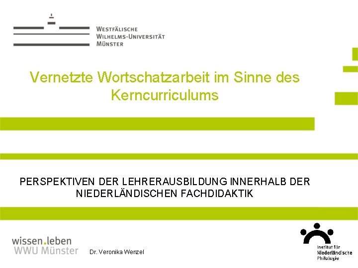 Vernetzte Wortschatzarbeit im Sinne des Kerncurriculums PERSPEKTIVEN DER LEHRERAUSBILDUNG INNERHALB DER NIEDERLÄNDISCHEN FACHDIDAKTIK Dr.