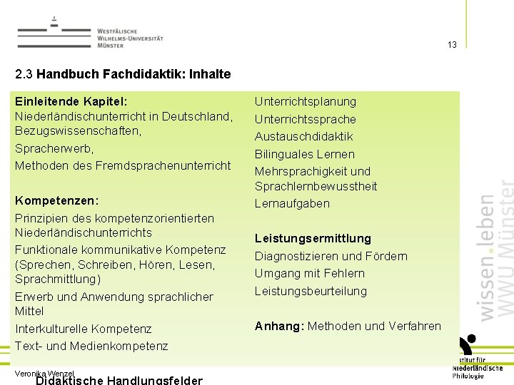 13 2. 3 Handbuch Fachdidaktik: Inhalte Einleitende Kapitel: Niederländischunterricht in Deutschland, Bezugswissenschaften, Spracherwerb, Methoden