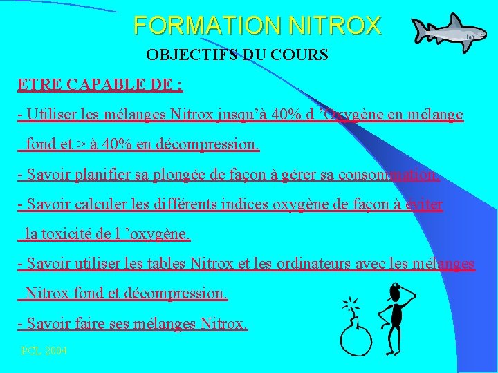 FORMATION NITROX OBJECTIFS DU COURS ETRE CAPABLE DE : - Utiliser les mélanges Nitrox