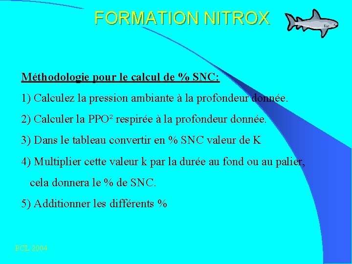 FORMATION NITROX Méthodologie pour le calcul de % SNC: 1) Calculez la pression ambiante