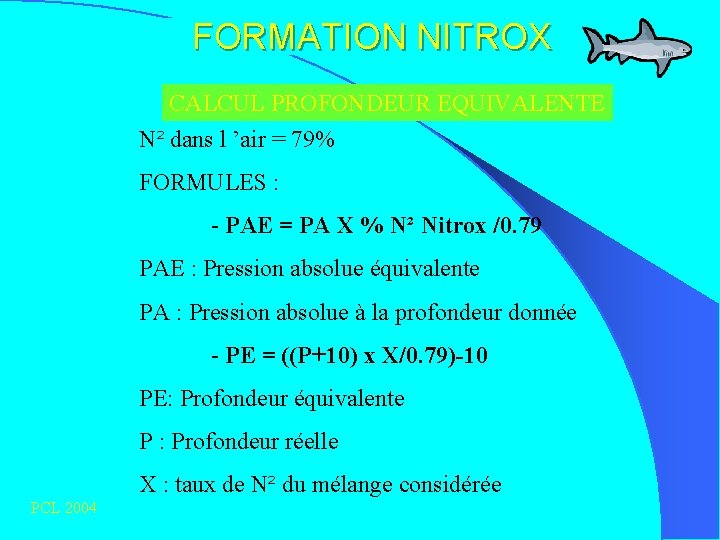 FORMATION NITROX CALCUL PROFONDEUR EQUIVALENTE N² dans l ’air = 79% FORMULES : -