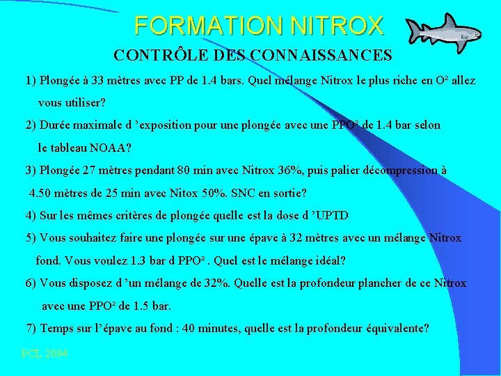 FORMATION NITROX CONTRÔLE DES CONNAISSANCES 1) Plongée à 33 mètres avec PP de 1.