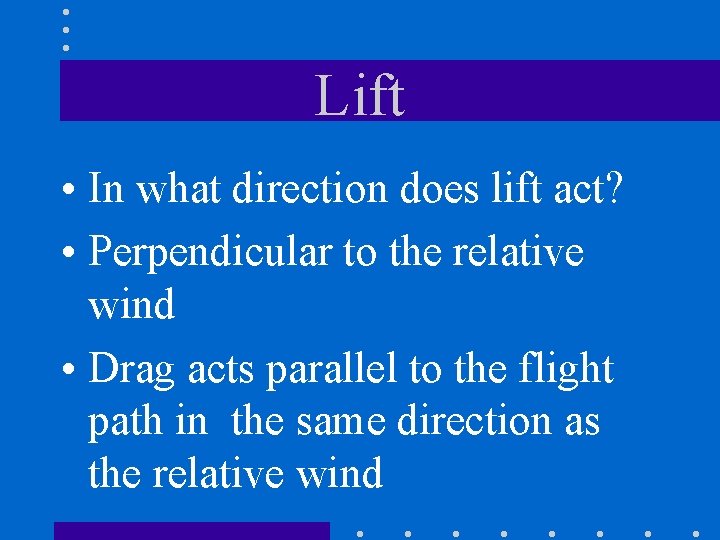 Lift • In what direction does lift act? • Perpendicular to the relative wind