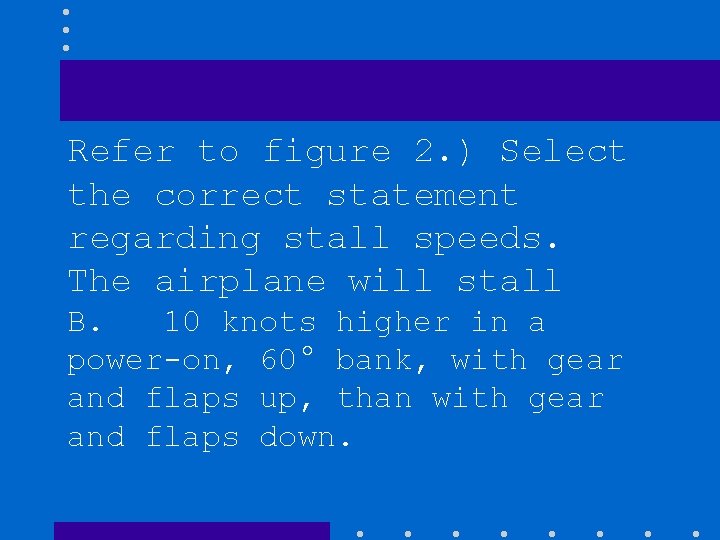 Refer to figure 2. ) Select the correct statement regarding stall speeds. The airplane
