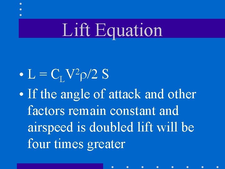 Lift Equation • L = CLV 2 r/2 S • If the angle of