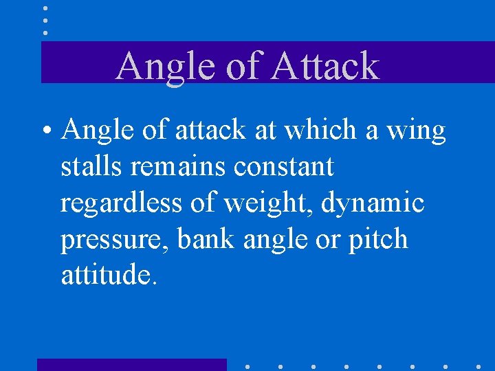 Angle of Attack • Angle of attack at which a wing stalls remains constant