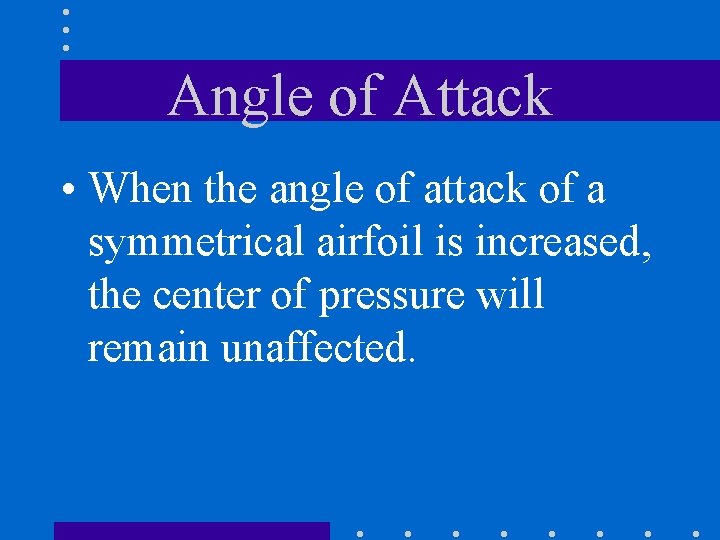 Angle of Attack • When the angle of attack of a symmetrical airfoil is