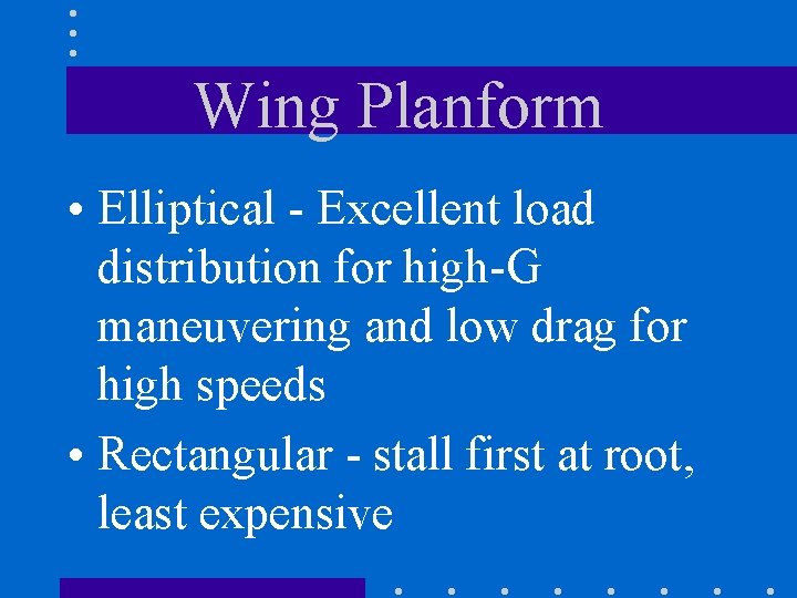 Wing Planform • Elliptical - Excellent load distribution for high-G maneuvering and low drag