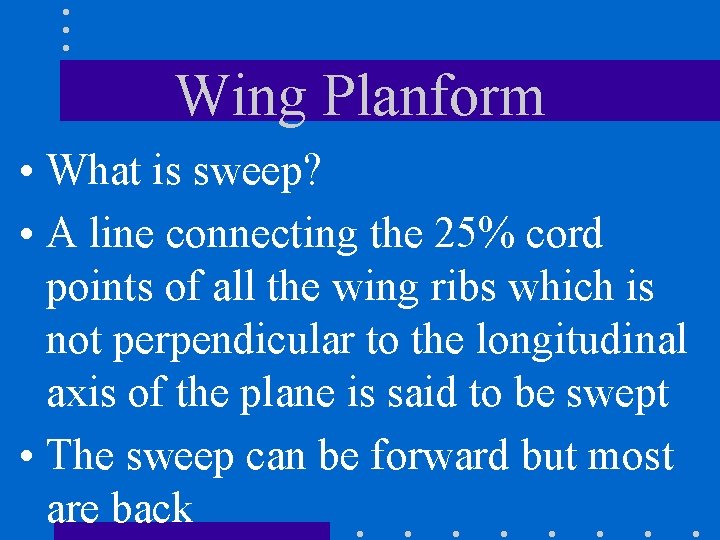Wing Planform • What is sweep? • A line connecting the 25% cord points