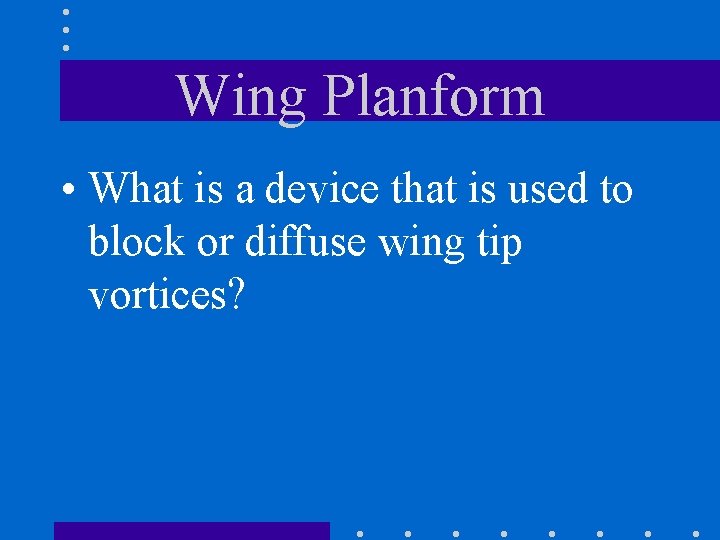 Wing Planform • What is a device that is used to block or diffuse